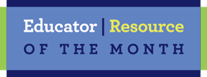 Educator | Resource of the Month