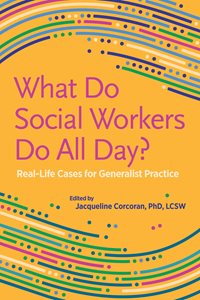 What Do Social Workers Do All Day? Real-Life Cases for Generalist Practice